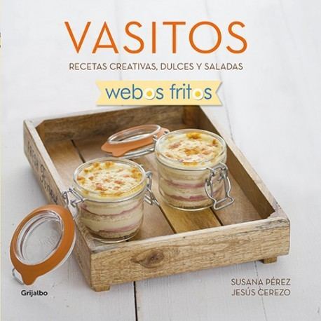 Vasitos. Recetas creativas, dulces y saladas - Webos Fritos