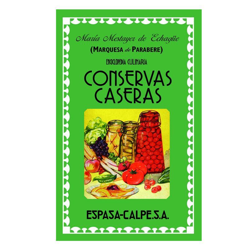 Enciclopedia Culinaria Conservas Caseras de María Mestayer de Echagüe (Marquesa de Parabere)